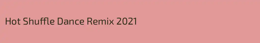 Hot Shuffle Dance Remix 2021